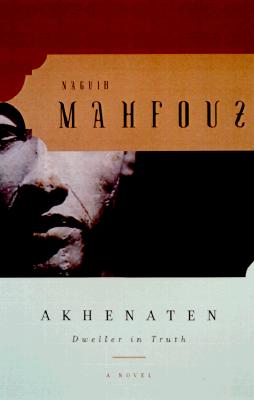 Akhenaten: Dweller in Truth a Novel by Naguib Mahfouz