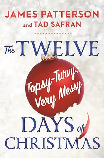 The Twelve Topsy-Turvy, Very Messy Days of Christmas by James Patterson and Tad Safran