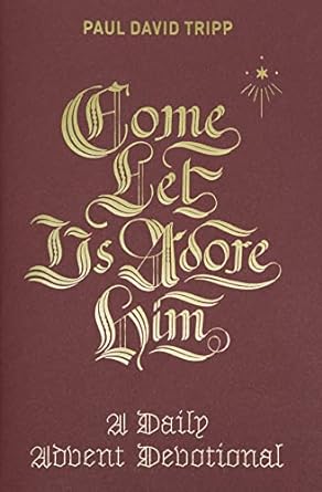 Come Let Us Adore Him by Paul David Tripp