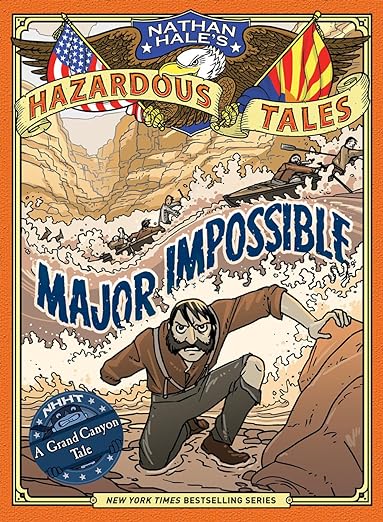 Major Impossible (Nathan Hale's Hazardous Tales #9): A Grand Canyon Tale